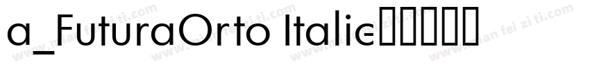 a_FuturaOrto Italic字体转换